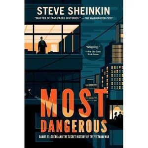 Most Dangerous: Daniel Ellsberg and the Secret History of the Vietnam War (Natio